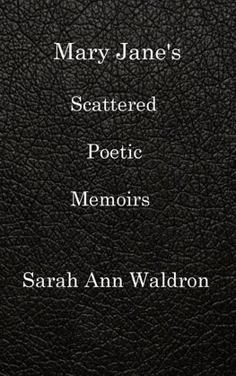 MARY JANE'S SCATTERED POETIC MEMOIRS