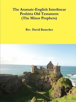 The Aramaic-English Interlinear Peshitta Old Testament (The Minor Prophets)