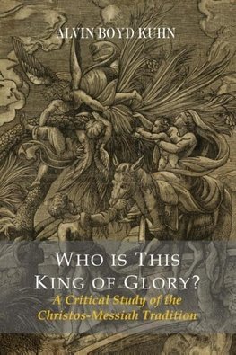 Who Is This King Of Glory?  A Critical Study of the Christos-Messiah Tradition