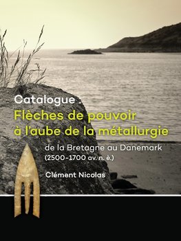 Catalogue: Flèches de pouvoir à l'aube de la métallurgie de la Bretagne au Danemark (2500-1700 av. n. è.)