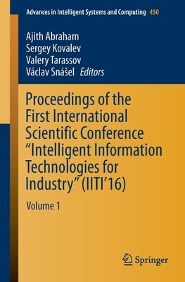 Proceedings of the First International Scientific Conference "Intelligent Information Technologies for Industry" (IITI'16)