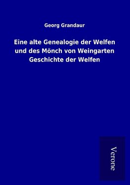 Eine alte Genealogie der Welfen und des Mönch von Weingarten Geschichte der Welfen