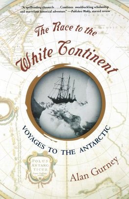 Gurney, A: Race to the White Continent - Voyages to the Anta