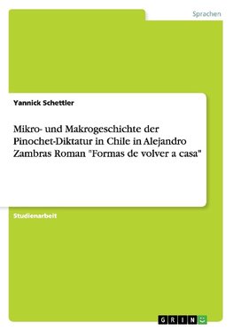 Mikro- und Makrogeschichte der Pinochet-Diktatur in Chile in Alejandro Zambras Roman "Formas de volver a casa"