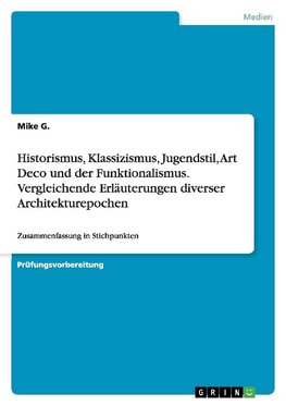 Historismus, Klassizismus, Jugendstil, Art Deco und der Funktionalismus. Vergleichende Erläuterungen diverser Architekturepochen