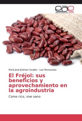 El Fréjol: sus beneficios y aprovechamiento en la agroindustria