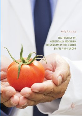 The Politics of Genetically Modified Organisms in the United States and Europe