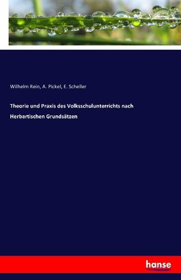 Theorie und Praxis des Volksschulunterrichts nach Herbartischen Grundsätzen