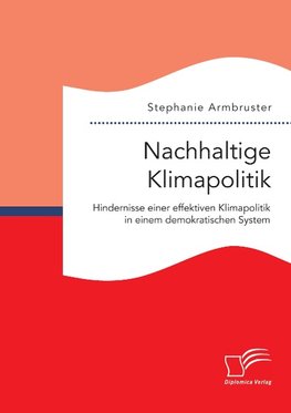 Nachhaltige Klimapolitik. Hindernisse einer effektiven Klimapolitik in einem demokratischen System