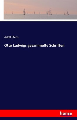 Otto Ludwigs gesammelte Schriften