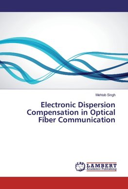 Electronic Dispersion Compensation in Optical Fiber Communication