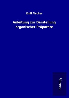 Anleitung zur Darstellung organischer Präparate