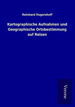 Kartographische Aufnahmen und Geographische Ortsbestimmung auf Reisen