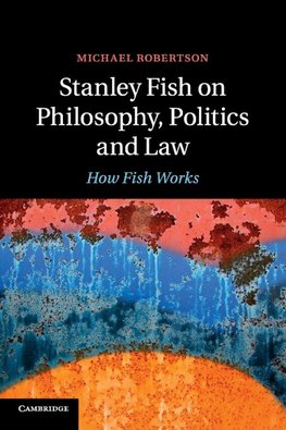 Stanley Fish on Philosophy, Politics and Law