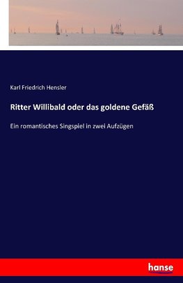 Ritter Willibald oder das goldene Gefäß