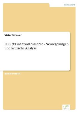 IFRS 9: Finanzinstrumente - Neuregelungen und kritische Analyse