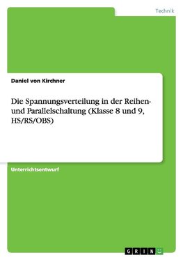 Die Spannungsverteilung in der Reihen- und Parallelschaltung (Klasse 8 und 9, HS/RS/OBS)