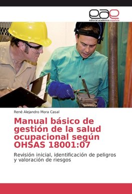 Manual básico de gestión de la salud ocupacional según OHSAS 18001:07