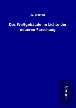 Das Weltgebäude im Lichte der neueren Forschung