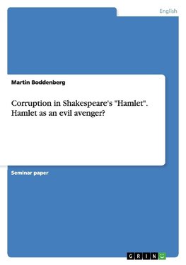 Corruption in Shakespeare's "Hamlet". Hamlet as an evil avenger?