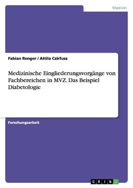 Medizinische Eingliederungsvorgänge von Fachbereichen in MVZ. Das Beispiel Diabetologie