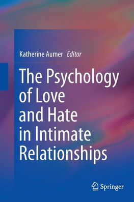 The Psychology of Love and Hate in Intimate Relationships