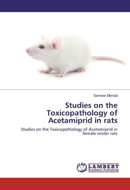 Studies on the Toxicopathology of Acetamiprid in rats