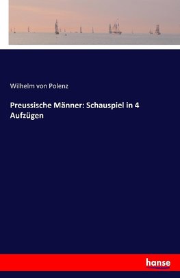 Preussische Männer: Schauspiel in 4 Aufzügen