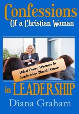 Confessions of a Christian Woman In Leadership