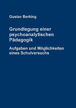 Grundlegung einer psychoanalytischen Pädagogik