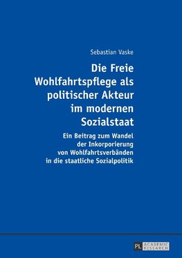 Die Freie Wohlfahrtspflege als politischer Akteur im modernen Sozialstaat