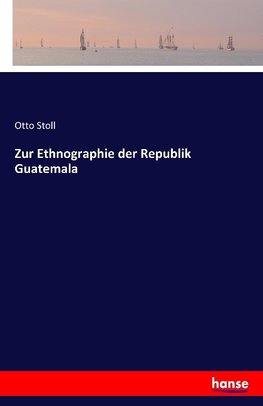 Zur Ethnographie der Republik Guatemala