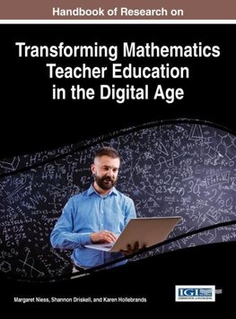 Handbook of Research on Transforming Mathematics Teacher Education in the Digital Age