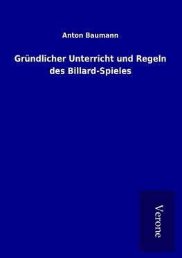 Gründlicher Unterricht und Regeln des Billard-Spieles