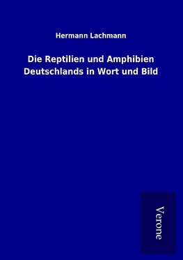 Die Reptilien und Amphibien Deutschlands in Wort und Bild