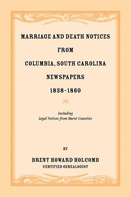 Marriage and Death Notices from Columbia, South Carolina, Newspapers, 1838-1860, including legal notices from burnt counties