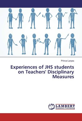 Experiences of JHS students on Teachers' Disciplinary Measures