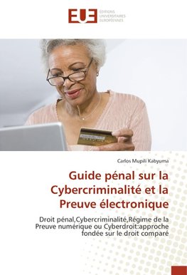 Guide pénal sur la Cybercriminalité et la Preuve électronique