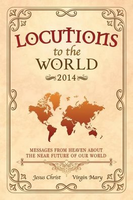 Locutions to the World 2014 - Messages from Heaven about the near Future of our World