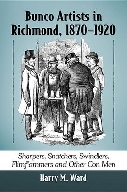 Ward, H:  Bunco Artists in Richmond, 1870-1920