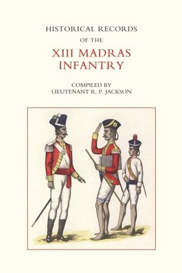 HISTORICAL RECORDS OF THE XIII MADRAS INFANTRY 1776-1896