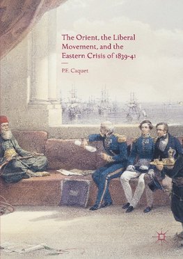 The Orient, the Liberal Movement, and the Eastern Crisis of 1839-41