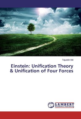 Einstein: Unification Theory & Unification of Four Forces