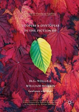 Utopias and Dystopias in the Fiction of H. G. Wells and William Morris