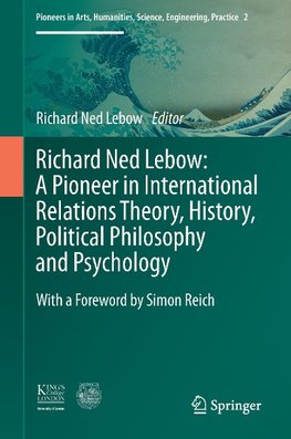 Richard Ned Lebow: A Pioneer in International Relations Theory, History, Political Philosophy and Psychology