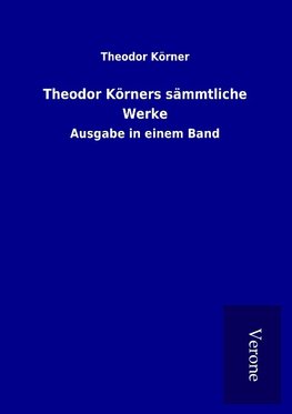 Theodor Körners sämmtliche Werke