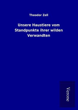 Unsere Haustiere vom Standpunkte ihrer wilden Verwandten