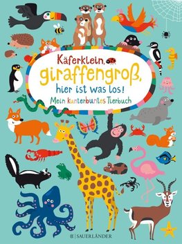 Käferklein, giraffengroß, hier ist was los! Mein kunterbuntes Tierbuch