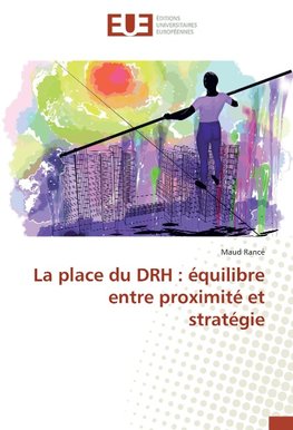 La place du DRH : équilibre entre proximité et stratégie