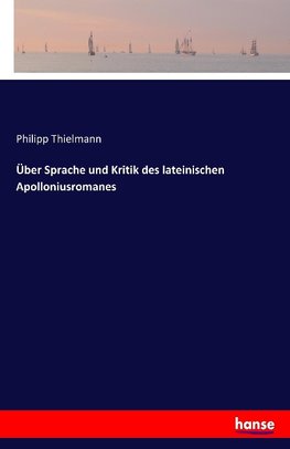 Über Sprache und Kritik des lateinischen Apolloniusromanes